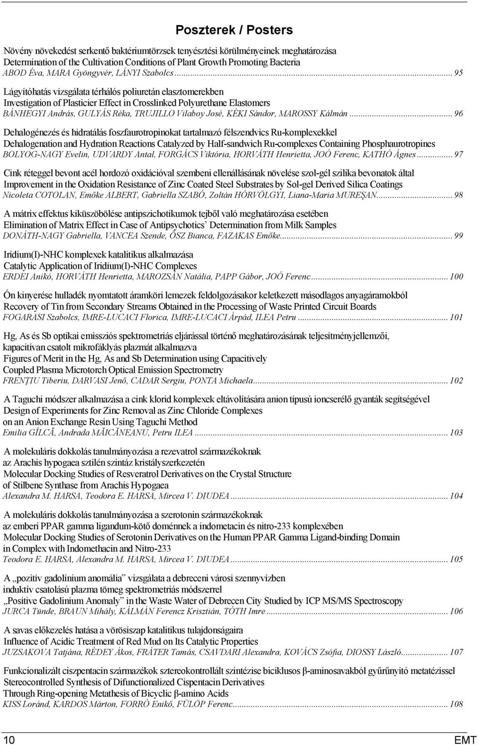 .. 95 Lágyítóhatás vizsgálata térhálós poliuretán elasztomerekben Investigation of Plasticier Effect in Crosslinked Polyurethane Elastomers BÁNHEGYI András, GULYÁS Réka, TRUJILLO Vilaboy José, KÉKI