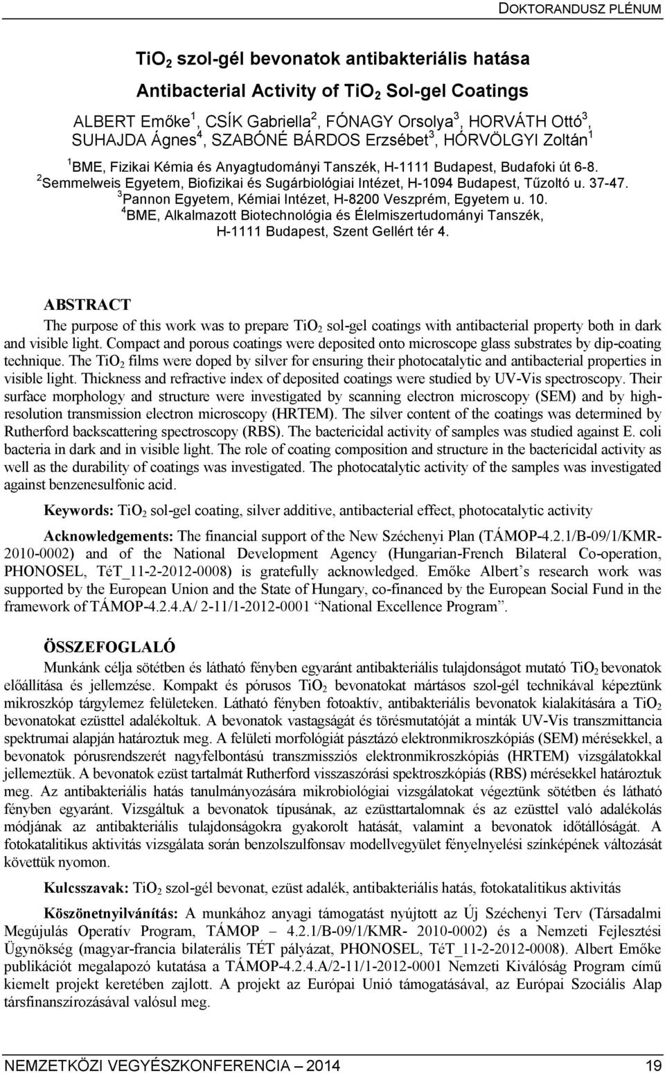 2 Semmelweis Egyetem, Biofizikai és Sugárbiológiai Intézet, H-1094 Budapest, Tűzoltó u. 37-47. 3 Pannon Egyetem, Kémiai Intézet, H-8200 Veszprém, Egyetem u. 10.