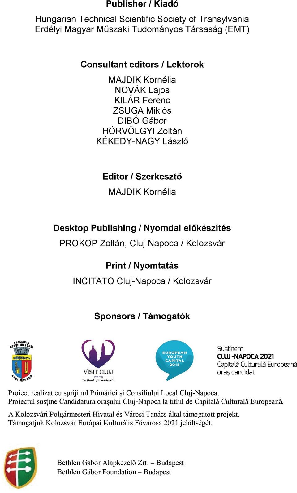 Cluj-Napoca / Kolozsvár Sponsors / Támogatók Proiect realizat cu sprijinul Primăriei și Consiliului Local Cluj-Napoca.