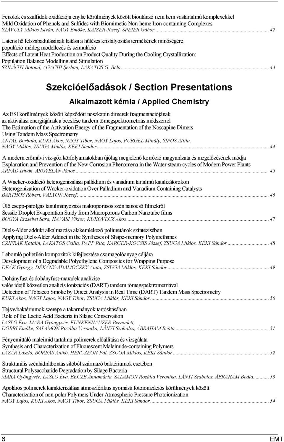 .. 42 Latens hő felszabadulásának hatása a hűtéses kristályosítás termékének minőségére: populáció mérleg modellezés és szimuláció Effects of Latent Heat Production on Product Quality During the