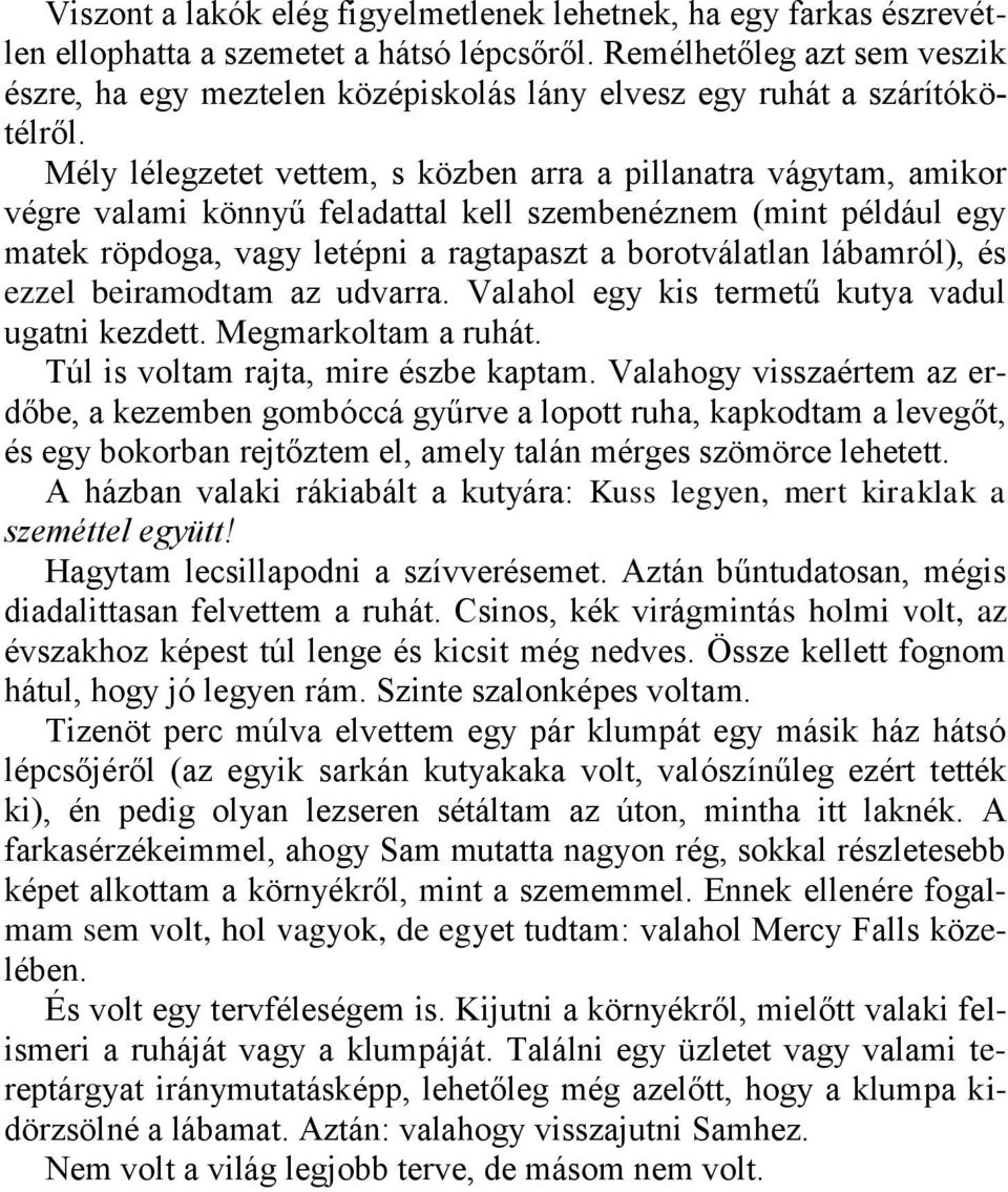 Mély lélegzetet vettem, s közben arra a pillanatra vágytam, amikor végre valami könnyű feladattal kell szembenéznem (mint például egy matek röpdoga, vagy letépni a ragtapaszt a borotválatlan