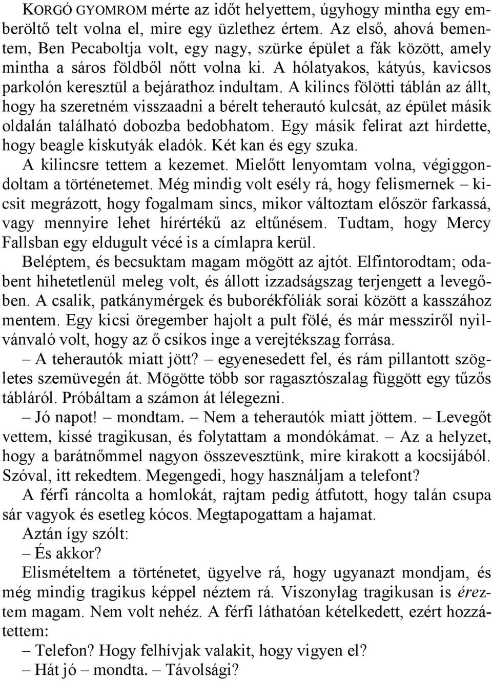 A kilincs fölötti táblán az állt, hogy ha szeretném visszaadni a bérelt teherautó kulcsát, az épület másik oldalán található dobozba bedobhatom.