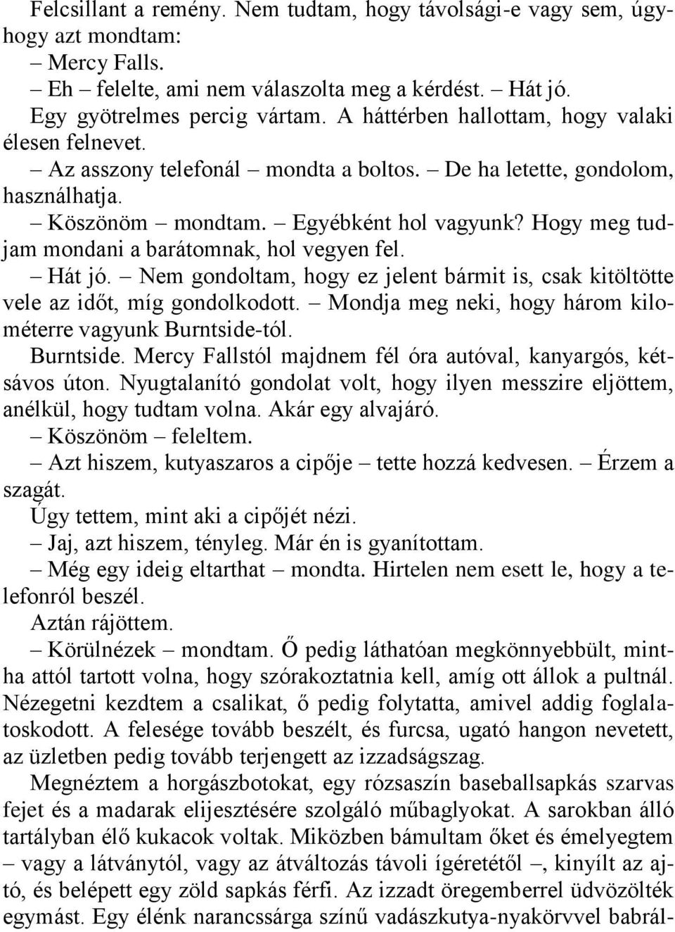 Hogy meg tudjam mondani a barátomnak, hol vegyen fel. Hát jó. Nem gondoltam, hogy ez jelent bármit is, csak kitöltötte vele az időt, míg gondolkodott.