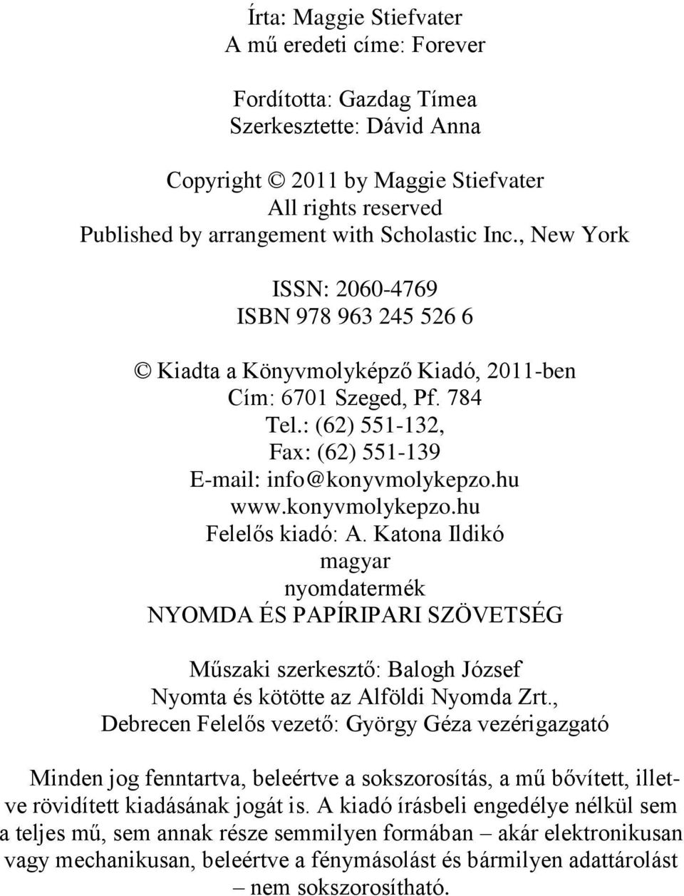 konyvmolykepzo.hu Felelős kiadó: A. Katona Ildikó magyar nyomdatermék NYOMDA ÉS PAPÍRIPARI SZÖVETSÉG Műszaki szerkesztő: Balogh József Nyomta és kötötte az Alföldi Nyomda Zrt.