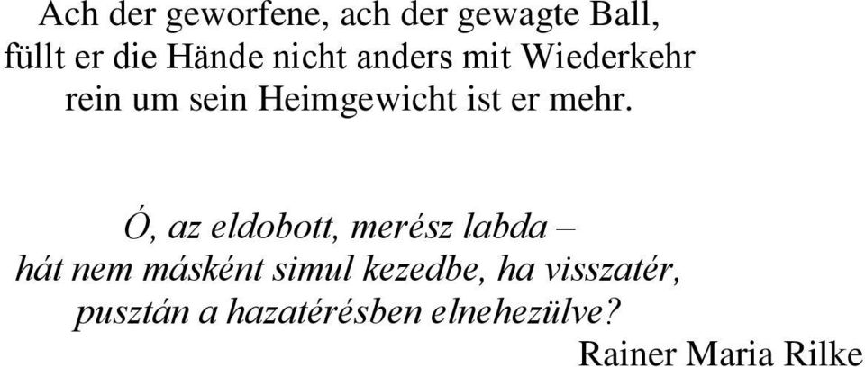 mehr. Ó, az eldobott, merész labda hát nem másként simul