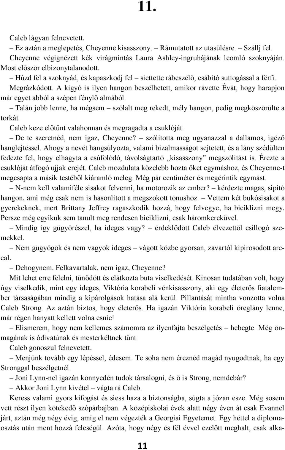 A kígyó is ilyen hangon beszélhetett, amikor rávette Évát, hogy harapjon már egyet abból a szépen fénylő almából.