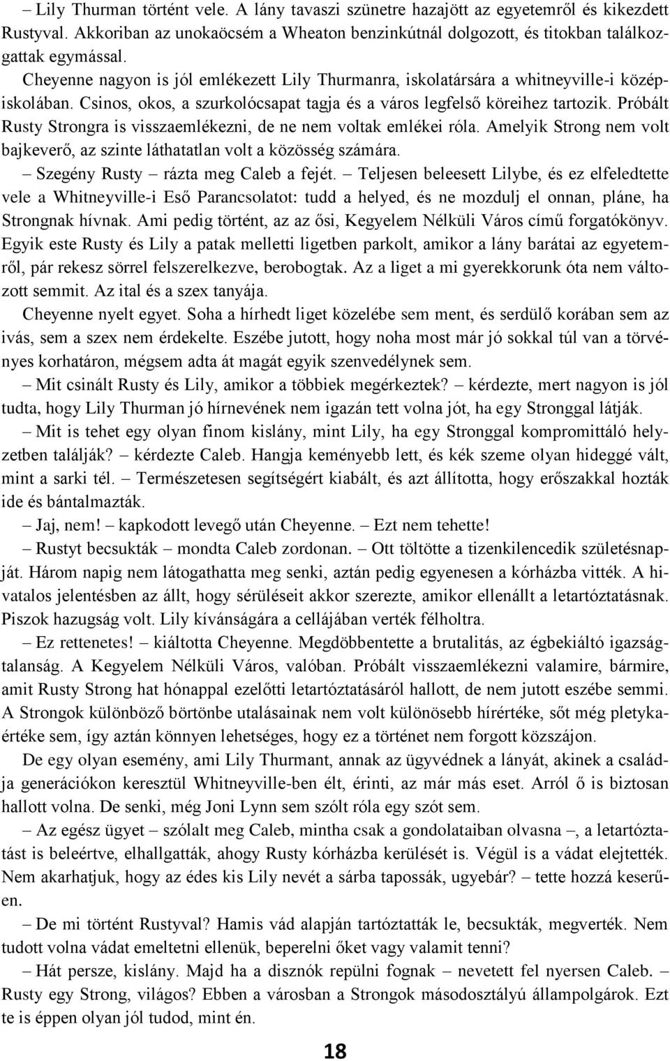 Próbált Rusty Strongra is visszaemlékezni, de ne nem voltak emlékei róla. Amelyik Strong nem volt bajkeverő, az szinte láthatatlan volt a közösség számára. Szegény Rusty rázta meg Caleb a fejét.