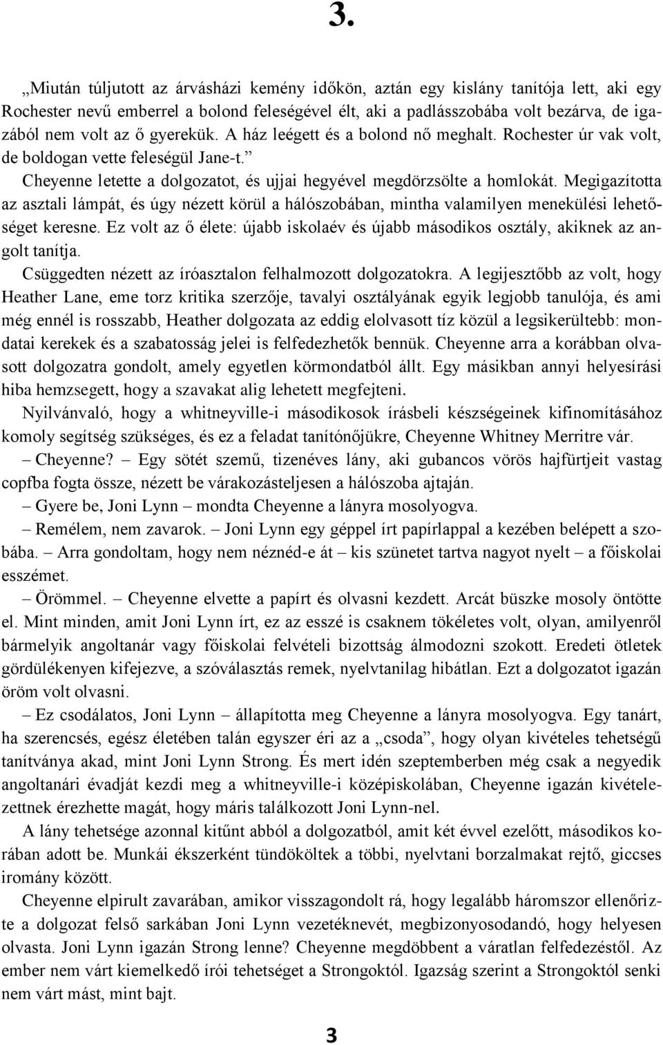 Megigazította az asztali lámpát, és úgy nézett körül a hálószobában, mintha valamilyen menekülési lehetőséget keresne.