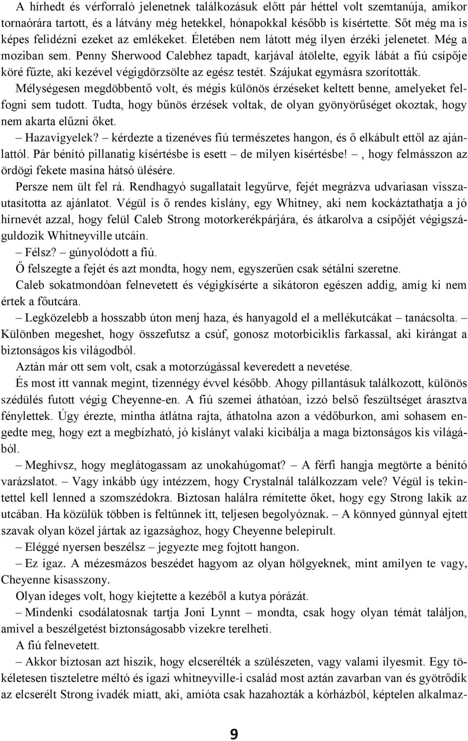 Penny Sherwood Calebhez tapadt, karjával átölelte, egyik lábát a fiú csípője köré fűzte, aki kezével végigdörzsölte az egész testét. Szájukat egymásra szorították.