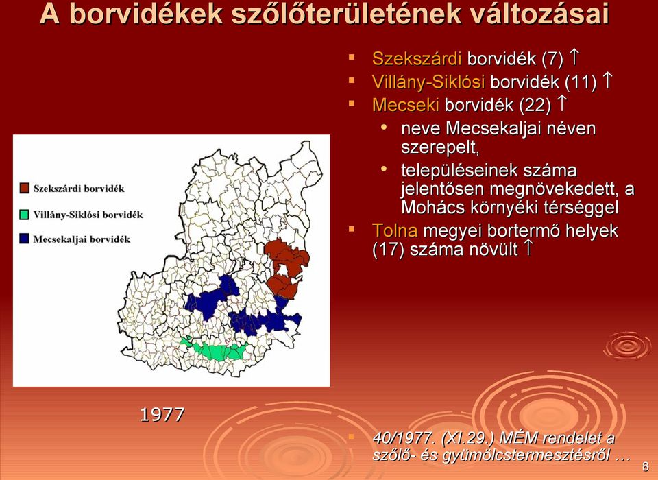 száma jelentősen megnövekedett, a Mohács környéki térséggel Tolna megyei bortermő