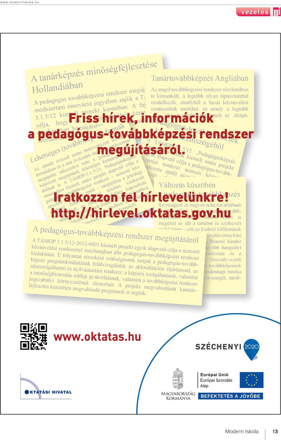 Lehetséges (tovább)képzési formák Az elmúlt évtized során bekövetkezett technikai forradalom és a már évtizedek óta tartó módszertani megújulás időszerűvé tette a pedagógus-továbbképzések