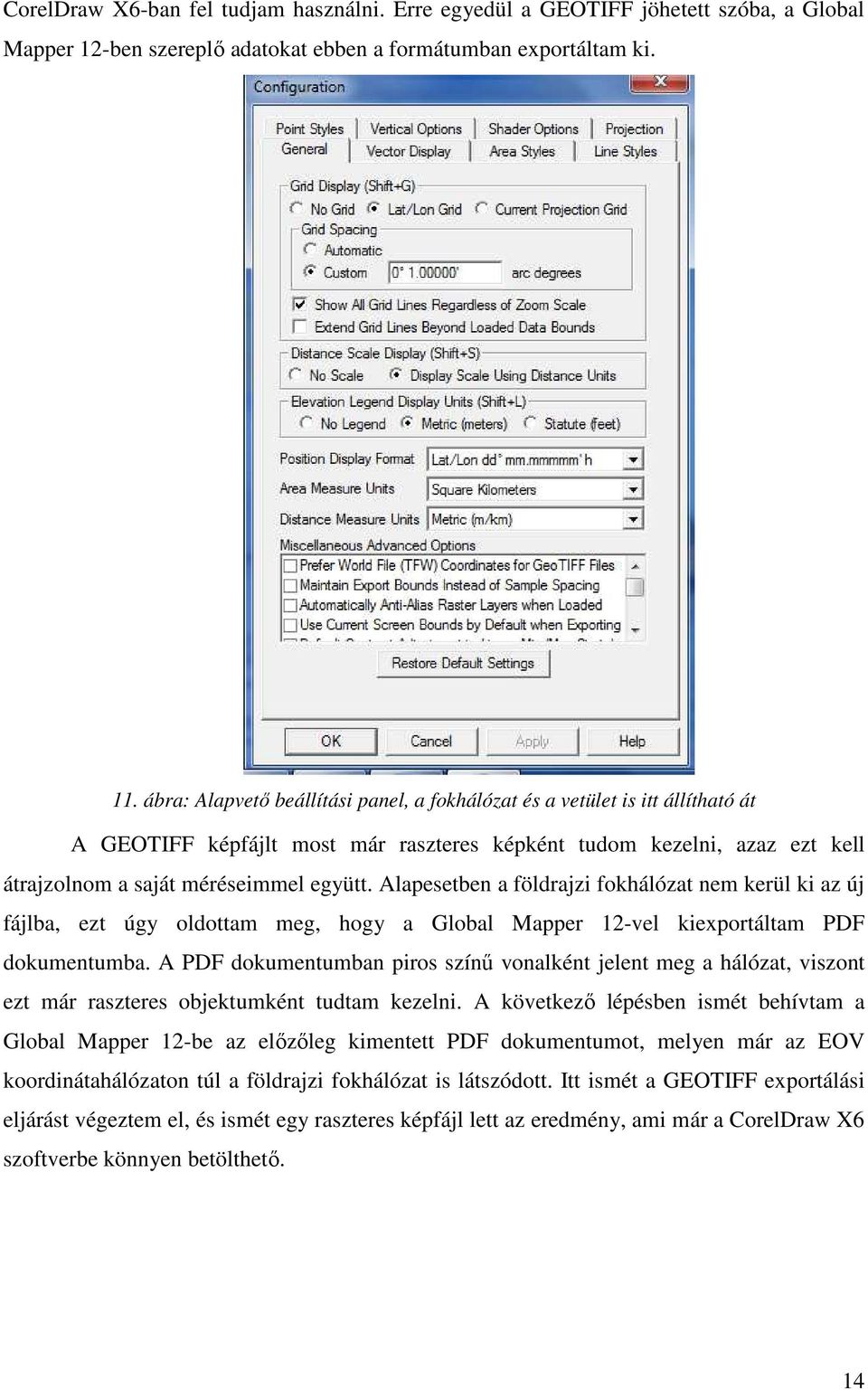 Alapesetben a földrajzi fokhálózat nem kerül ki az új fájlba, ezt úgy oldottam meg, hogy a Global Mapper 12-vel kiexportáltam PDF dokumentumba.