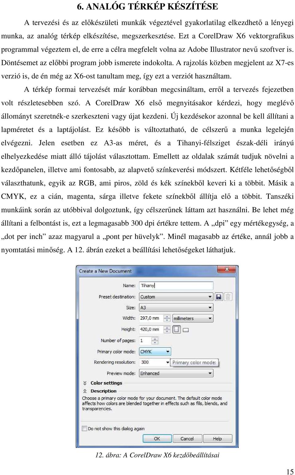 A rajzolás közben megjelent az X7-es verzió is, de én még az X6-ost tanultam meg, így ezt a verziót használtam.