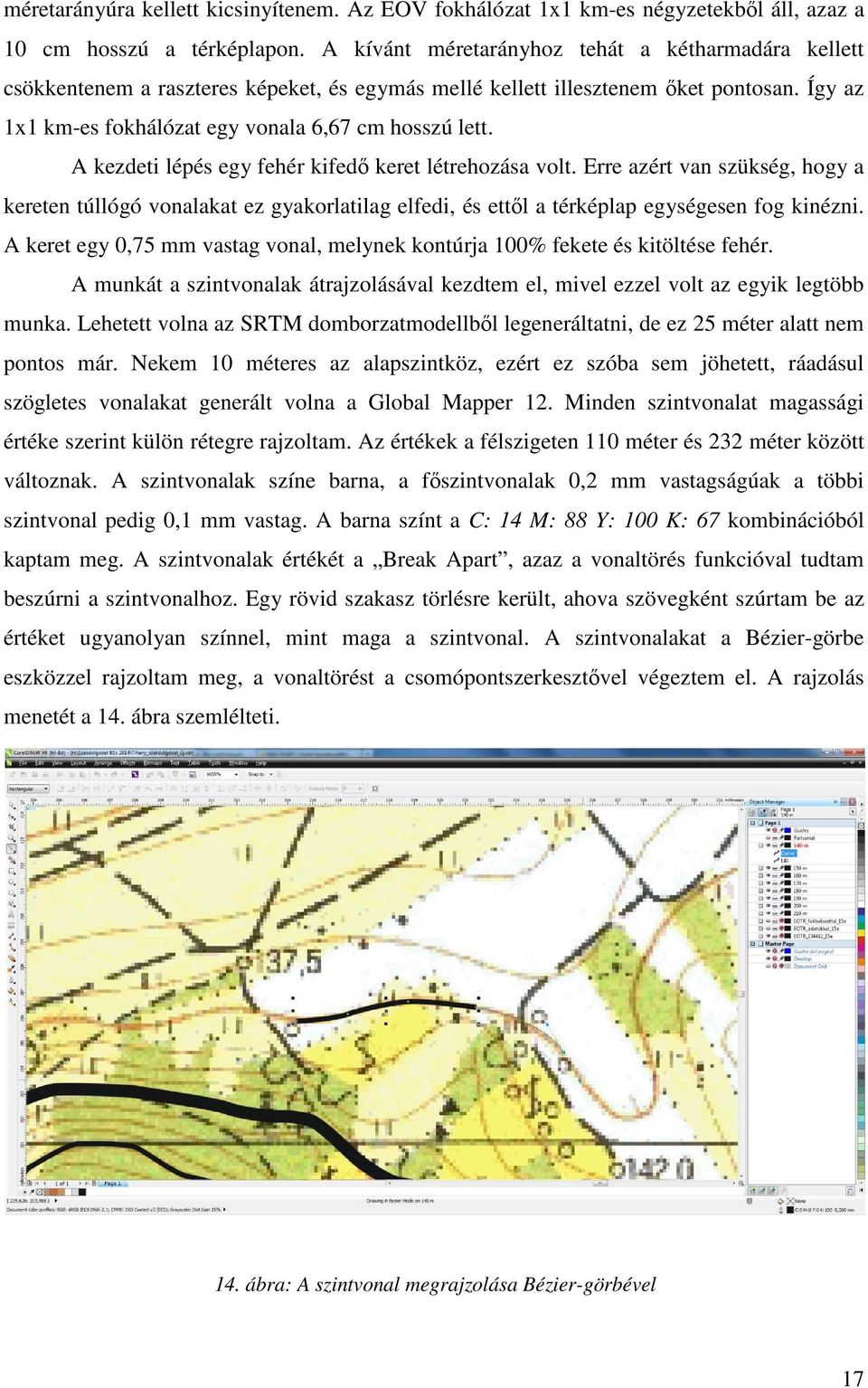 A kezdeti lépés egy fehér kifedő keret létrehozása volt. Erre azért van szükség, hogy a kereten túllógó vonalakat ez gyakorlatilag elfedi, és ettől a térképlap egységesen fog kinézni.