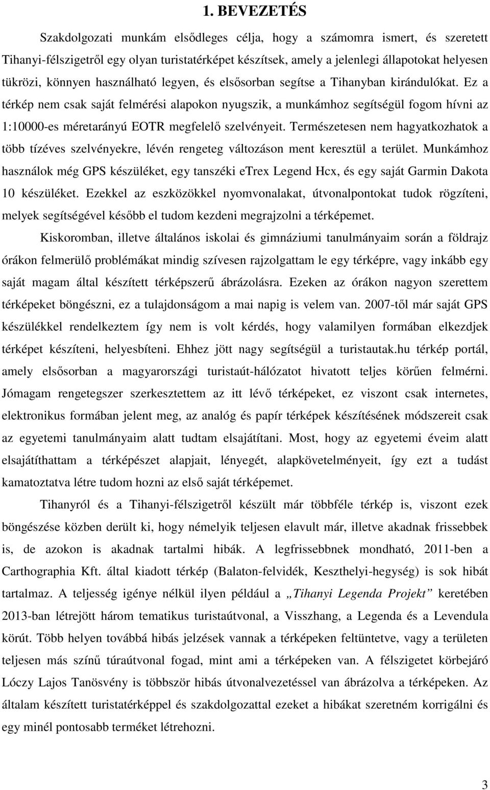 Ez a térkép nem csak saját felmérési alapokon nyugszik, a munkámhoz segítségül fogom hívni az 1:10000-es méretarányú EOR megfelelő szelvényeit.