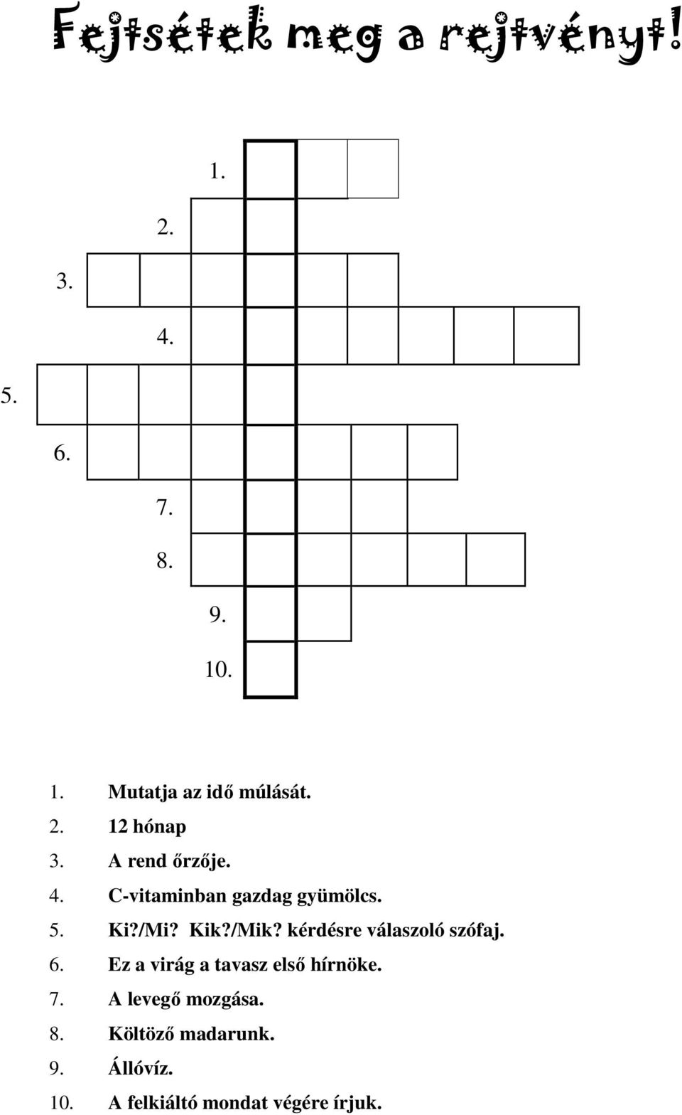 /Mik? kérdésre válaszoló szófaj. 6. Ez a virág a tavasz első hírnöke. 7.