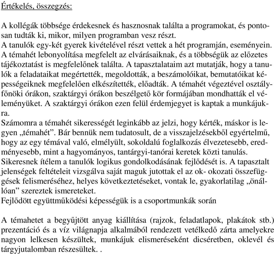 A tapasztalataim azt mutatják, hogy a tanulók a feladataikat megértették, megoldották, a beszámolóikat, bemutatóikat képességeiknek megfelelően elkészítették, előadták.