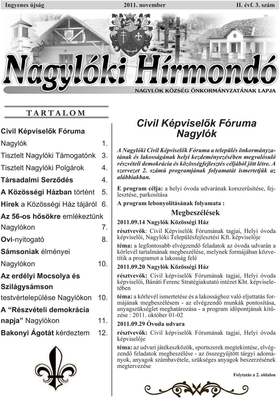 Az erdélyi Mocsolya és Szilágysámson testvértelepülése Nagylókon 10. A Részvételi demokrácia napja Nagylókon 11. Bakonyi Ágotát kérdeztem 12.