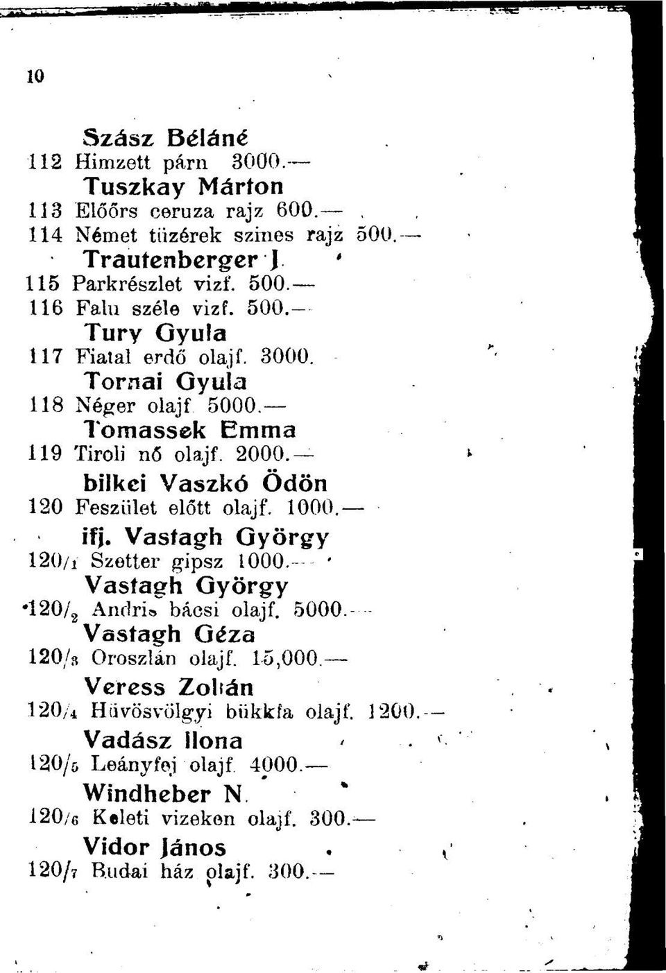 1000. ifj. Vastagh György 120/i Szetter gipsz 1000. ' Vastagh György 120/ 2 Andris" bácsi olajf. 5000. Vastagh Géza 120/s Oroszlán olajf.