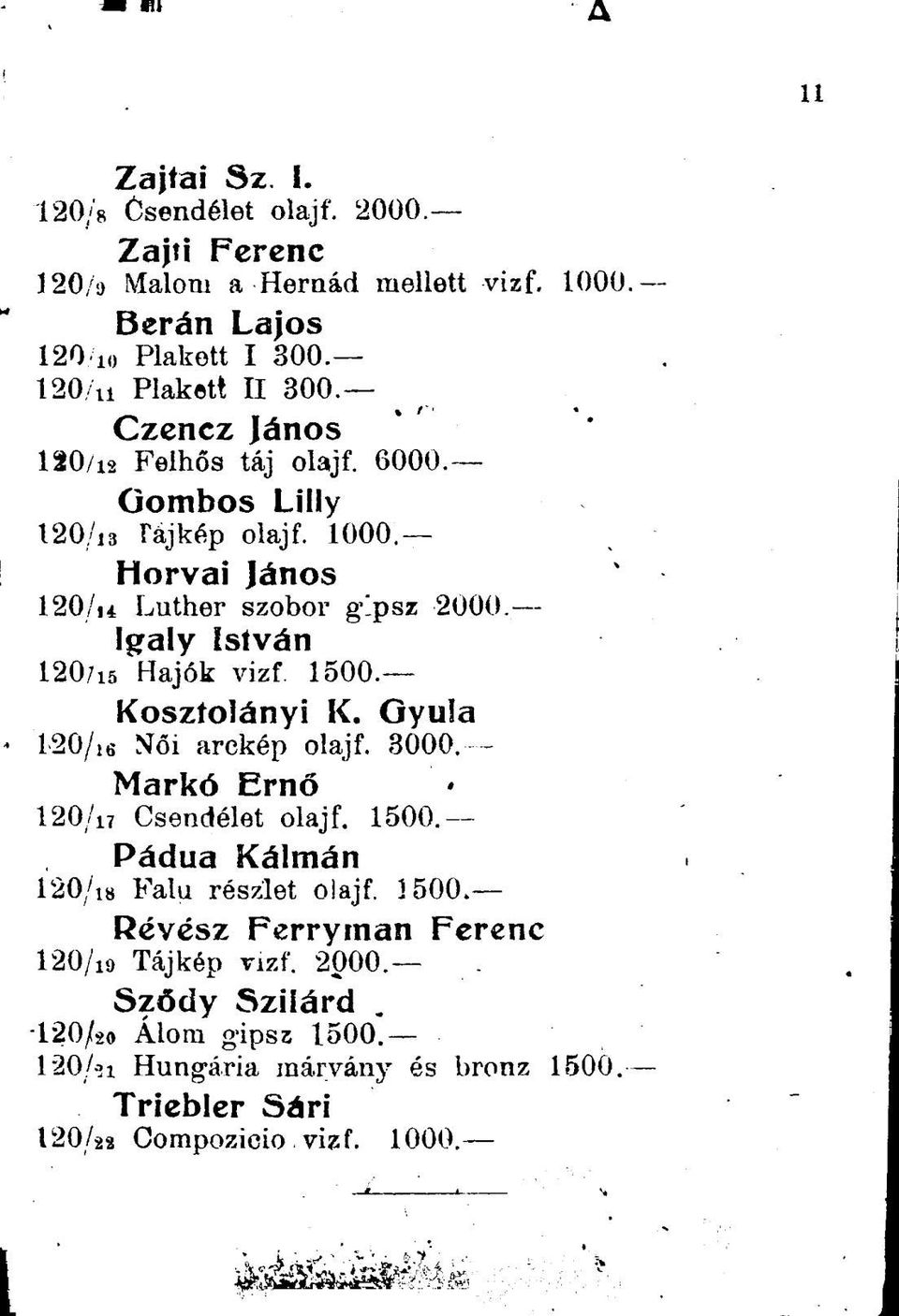 - Horvai János 120/,4 Luther szobor gipsz 2000 Igaly István 120/is Hajók vizf 1500. Kosztolányi K. Gyula 120/is Női arckép olajf. 3000.