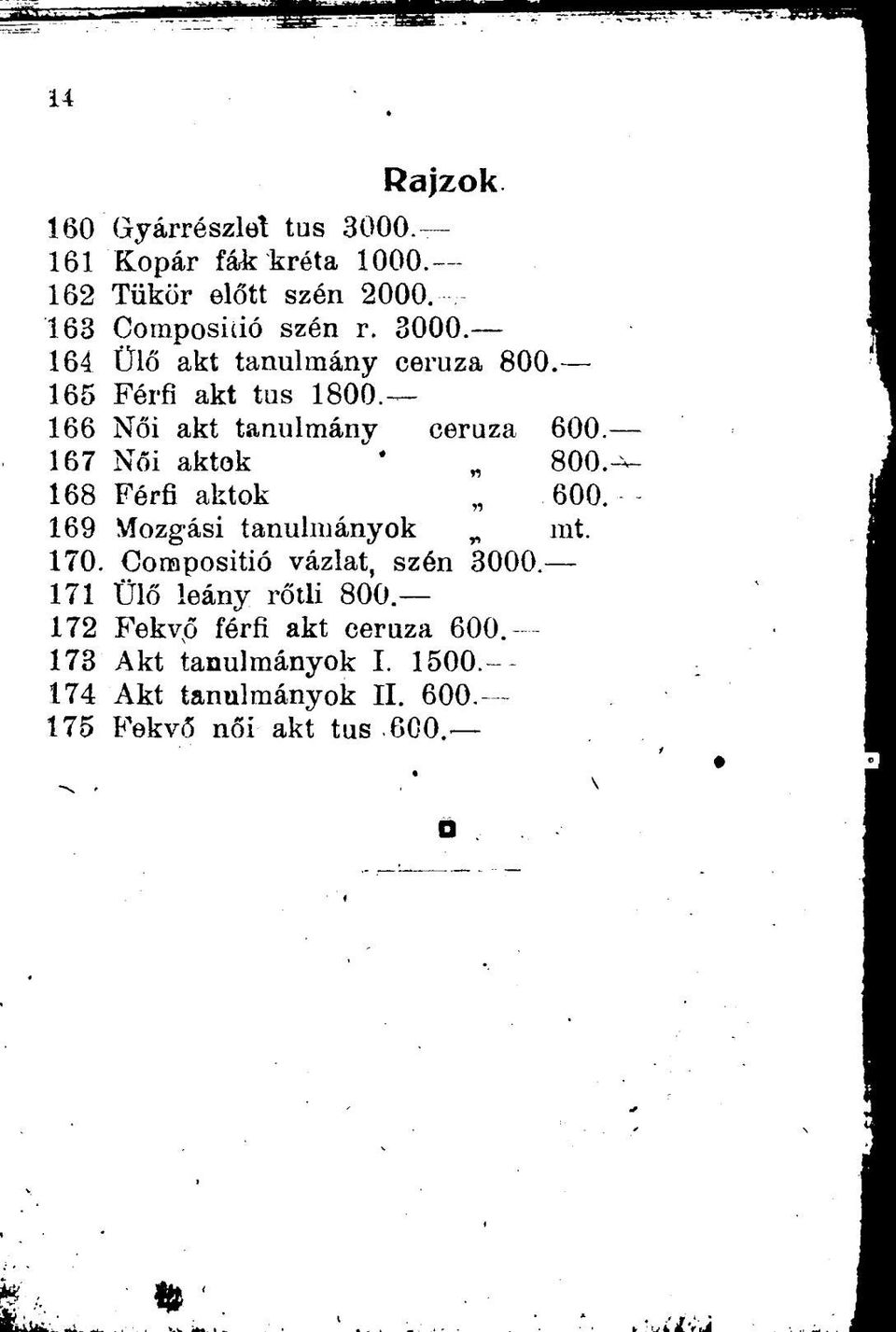 167 Női aktok ' 800. 168 Férfi aktok 600. 169 Mozgási tanulmányok mt. 170. Oonapositió vázlat, szén 3000.