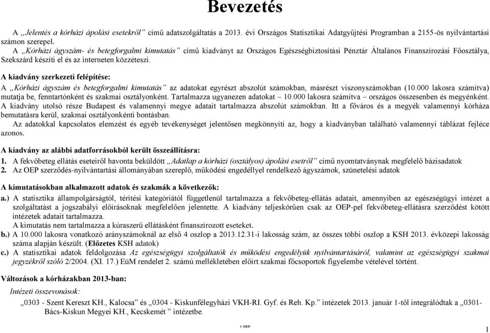 A kiadvány szerkezeti felépítése: A Kórházi ágyszám és betegforgalmi kimutatás az adatokat egyrészt abszolút számokban, másrészt viszonyszámokban (10.