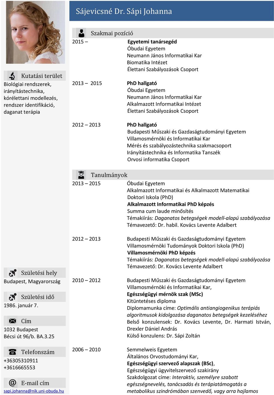 János Informatikai Kar Biomatika Intézet Élettani Szabályozások Csoport 2013 2015 PhD hallgató Óbudai Egyetem Neumann János Informatikai Kar Alkalmazott Informatikai Intézet Élettani Szabályozások