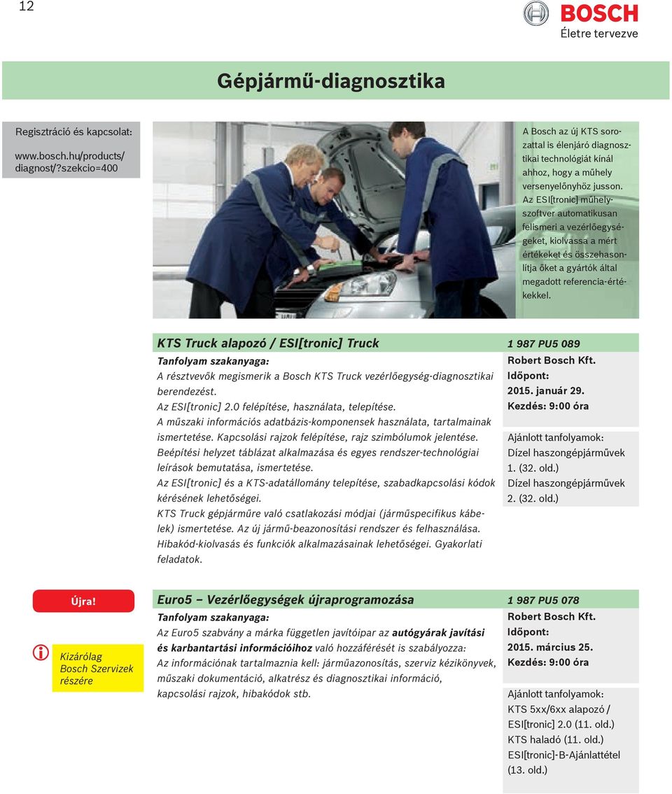 KTS Truck alapozó / ESI[tronic] Truck 1 987 PU5 089 A résztvevők megismerik a Bosch KTS Truck vezérlőegység-diagnosztikai berendezést. 2015. január 29. Az ESI[tronic] 2.