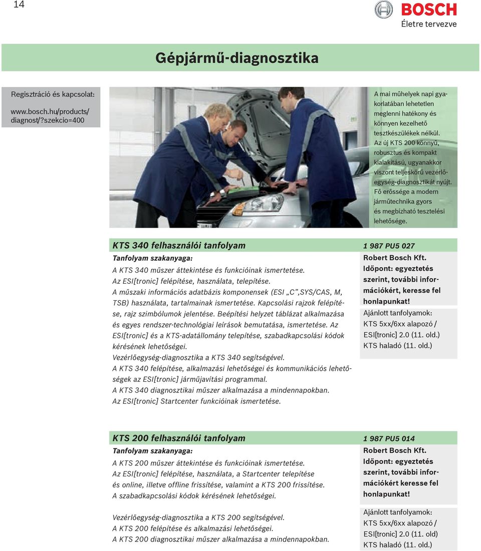 KTS 340 felhasználói tanfolyam 1 987 PU5 027 A KTS 340 műszer áttekintése és funkcióinak ismertetése. egyeztetés Az ESI[tronic] felépítése, használata, telepítése.