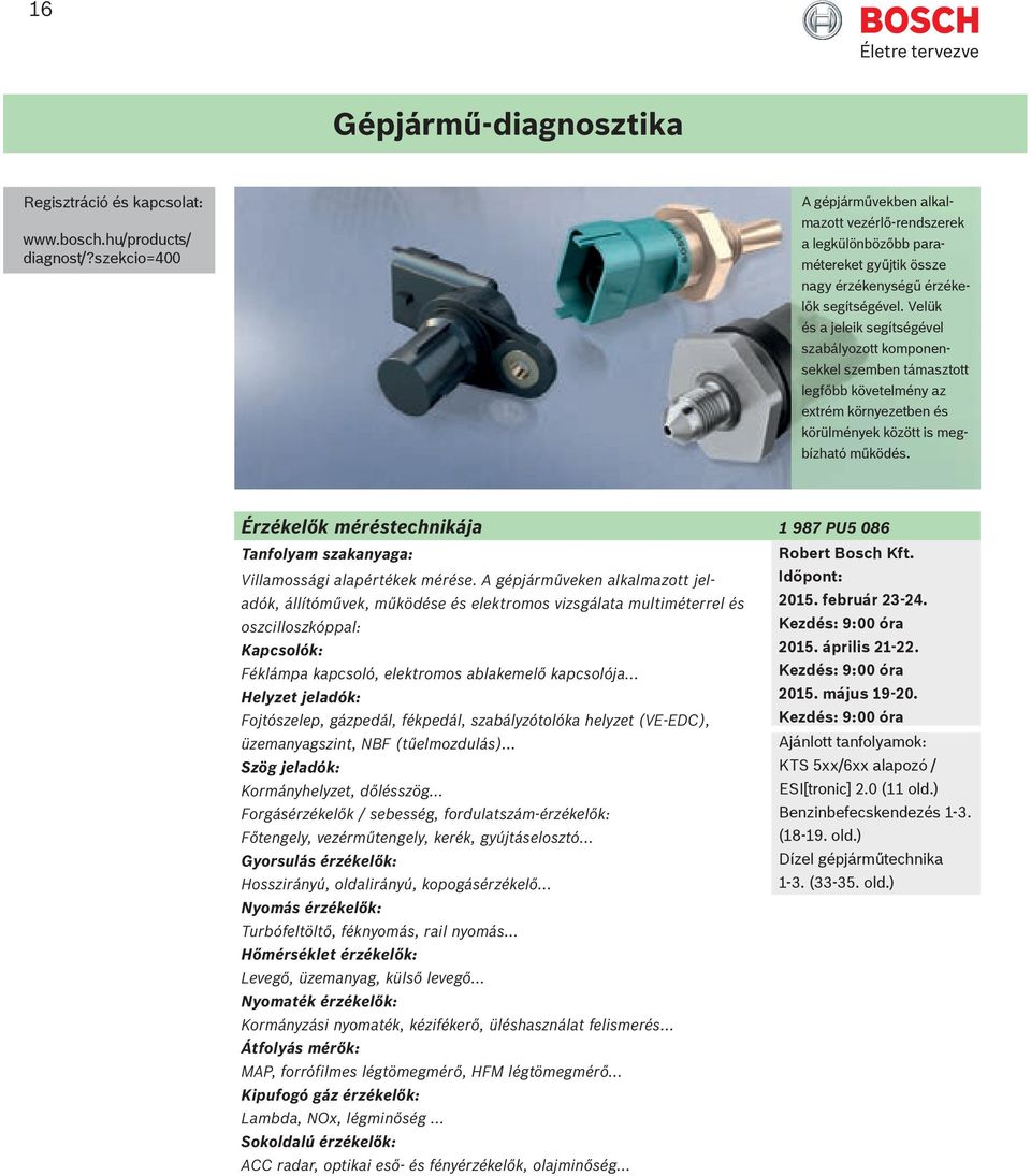 Érzékelők méréstechnikája 1 987 PU5 086 Villamossági alapértékek mérése. A gépjárműveken alkalmazott jeladók, állítóművek, működése és elektromos vizsgálata multiméterrel és 2015. február 23-24.