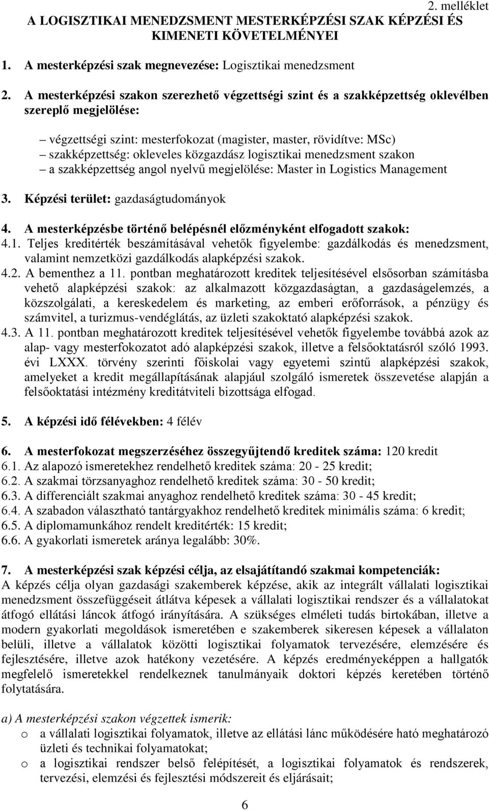 közgazdász logisztikai menedzsment szakon a szakképzettség angol nyelvű megjelölése: Master in Logistics Management 3. Képzési terület: gazdaságtudományok 4.