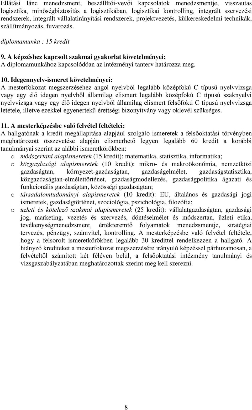 A képzéshez kapcsolt szakmai gyakorlat követelményei: A diplomamunkához kapcsolódóan az intézményi tanterv határozza meg. 10.