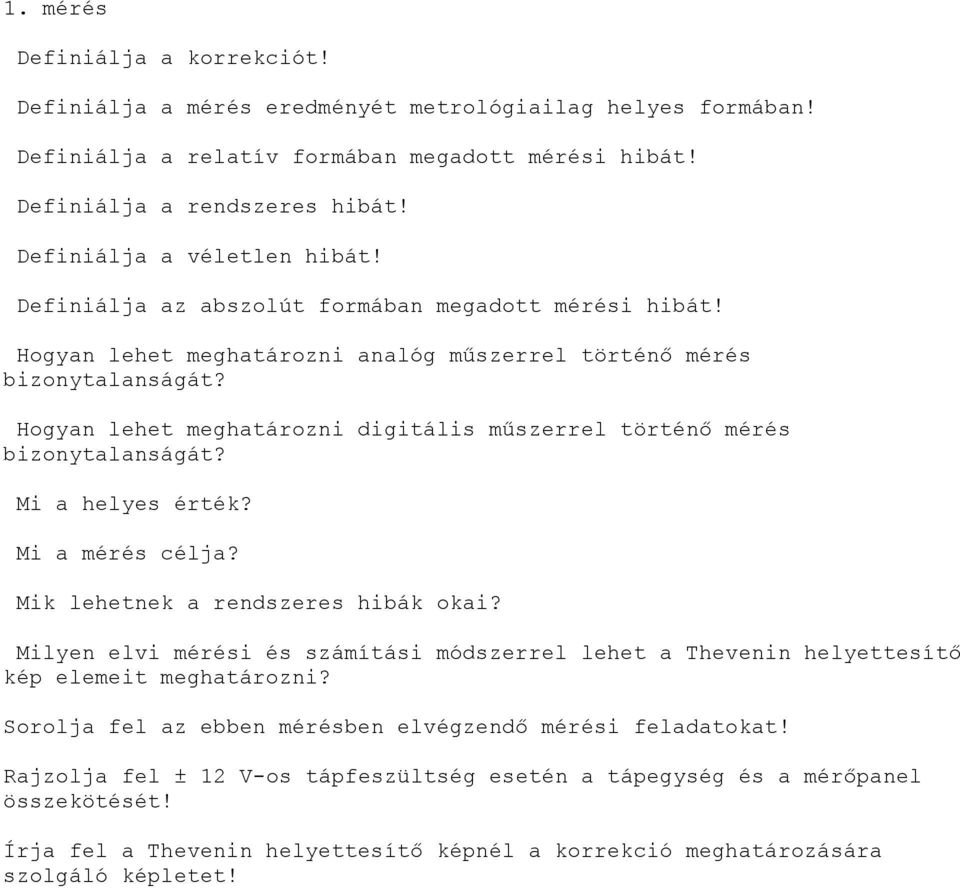 Hogyan lehet meghatározni digitális műszerrel történő mérés bizonytalanságát? Mi a helyes érték? Mi a mérés célja? Mik lehetnek a rendszeres hibák okai?