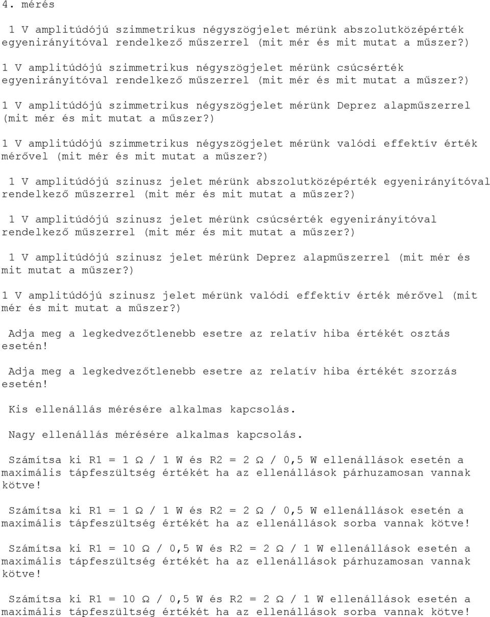 ) 1 V amplitúdójú szimmetrikus négyszögjelet mérünk Deprez alapműszerrel (mit mér és mit mutat a műszer?