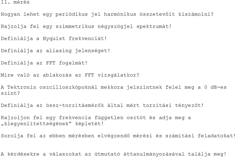 A Tektronix oszcilloszkópoknál mekkora jelszintnek felel meg a 0 db-es szint? Definiálja az össz-torzításmérők által mért torzítási tényezőt!