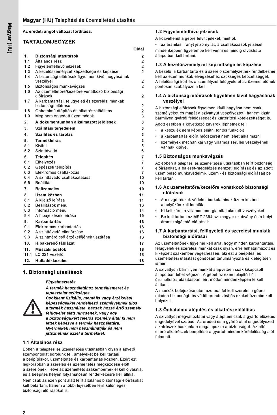 6 Az üzemeltetőre/kezelőre vonatkozó biztonsági előírások 2 1.7 A karbantartási, felügyeleti és szerelési munkák biztonsági előírásai 2 1.8 Önhatalmú átépítés és alkatrészelőállítás 2 1.