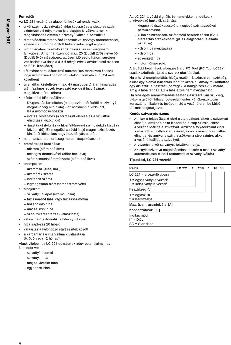 szükségüzemi funkcióval. A normál üzemidő max. 25 (Duolift 270) illetve 55 (Duolift 540) másodperc, az üzemidő pedig három percben van korlátozva (lásd a 8.