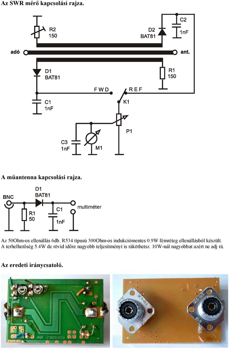 R534 típusú 300Ohm-os indukciómentes 0.9W fémréteg ellenállásból készült.