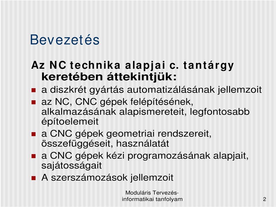 gépek felépítésének, alkalmazásának alapismereteit, legfontosabb építoelemeit a CNC gépek