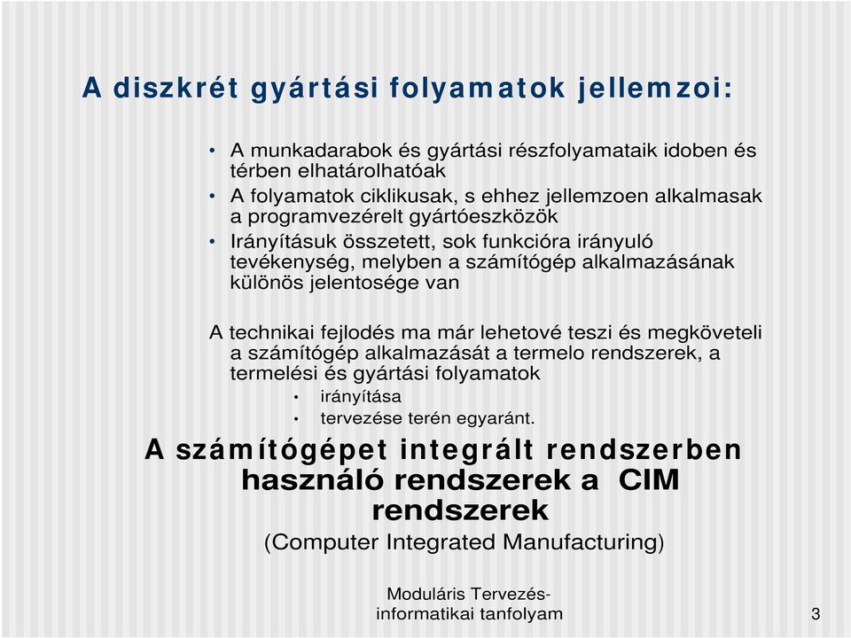 különös jelentosége van A technikai fejlodés ma már lehetové teszi és megköveteli a számítógép alkalmazását a termelo rendszerek, a termelési és gyártási