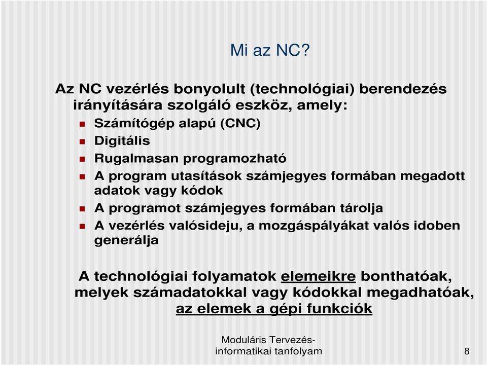 Digitális Rugalmasan programozható A program utasítások számjegyes formában megadott adatok vagy kódok A programot