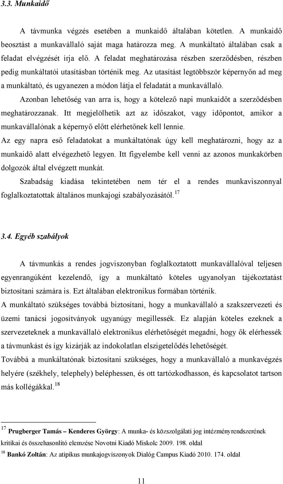 Az utasítást legtöbbször képernyőn ad meg a munkáltató, és ugyanezen a módon látja el feladatát a munkavállaló.