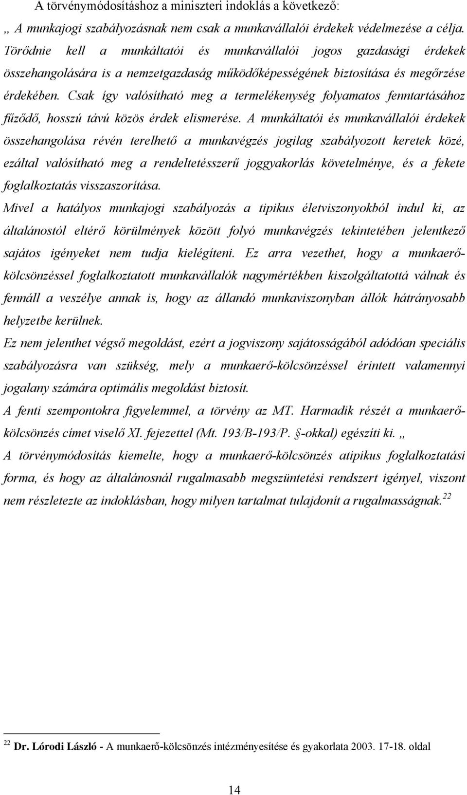 Csak így valósítható meg a termelékenység folyamatos fenntartásához fűződő, hosszú távú közös érdek elismerése.