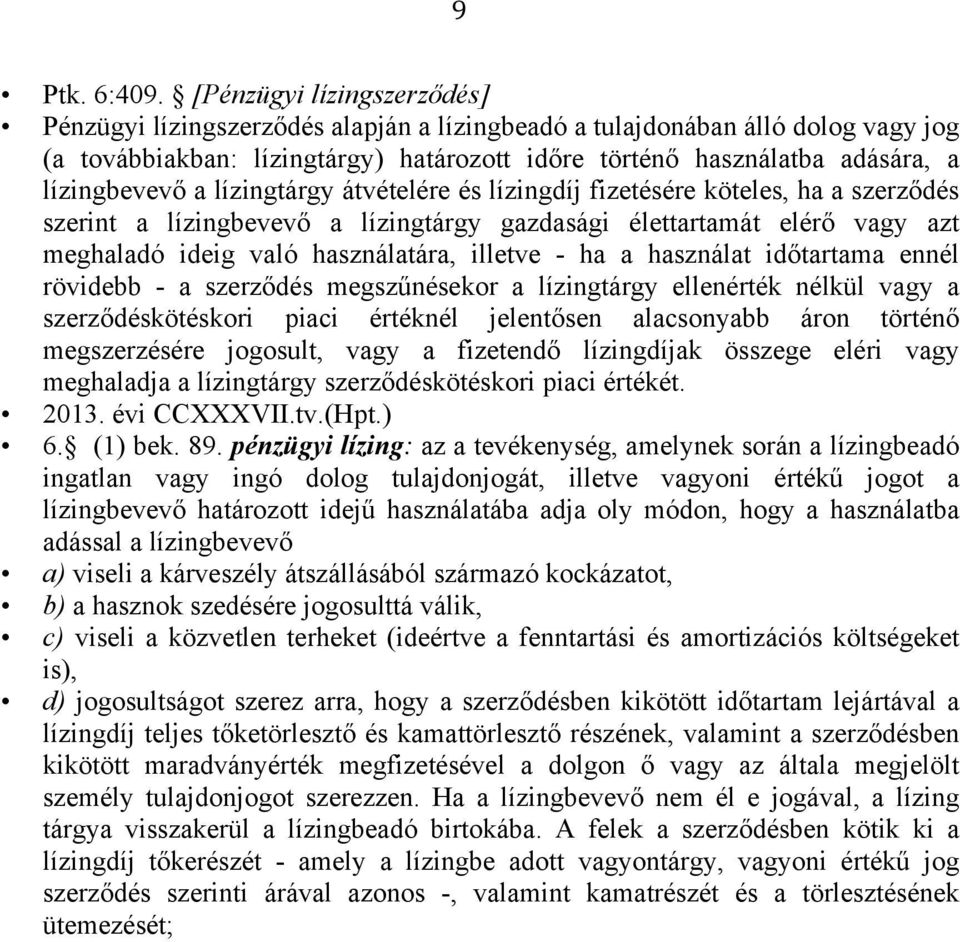 a lízingtárgy átvételére és lízingdíj fizetésére köteles, ha a szerződés szerint a lízingbevevő a lízingtárgy gazdasági élettartamát elérő vagy azt meghaladó ideig való használatára, illetve - ha a