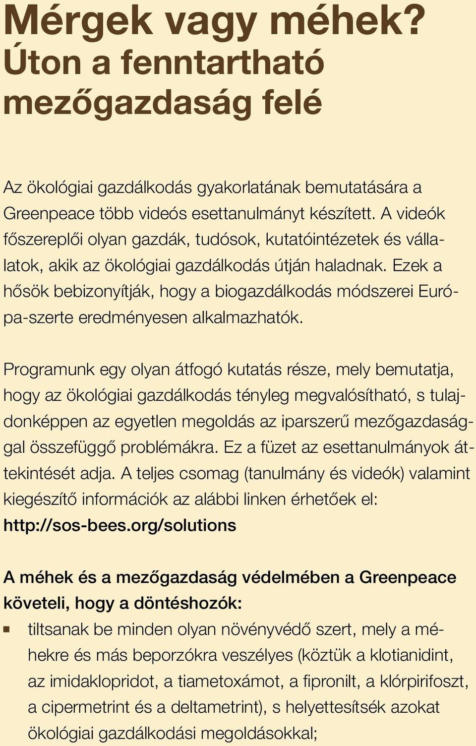 Ezek a hősök bebizonyítják, hogy a biogazdálkodás módszerei Európa-szerte eredményesen alkalmazhatók.