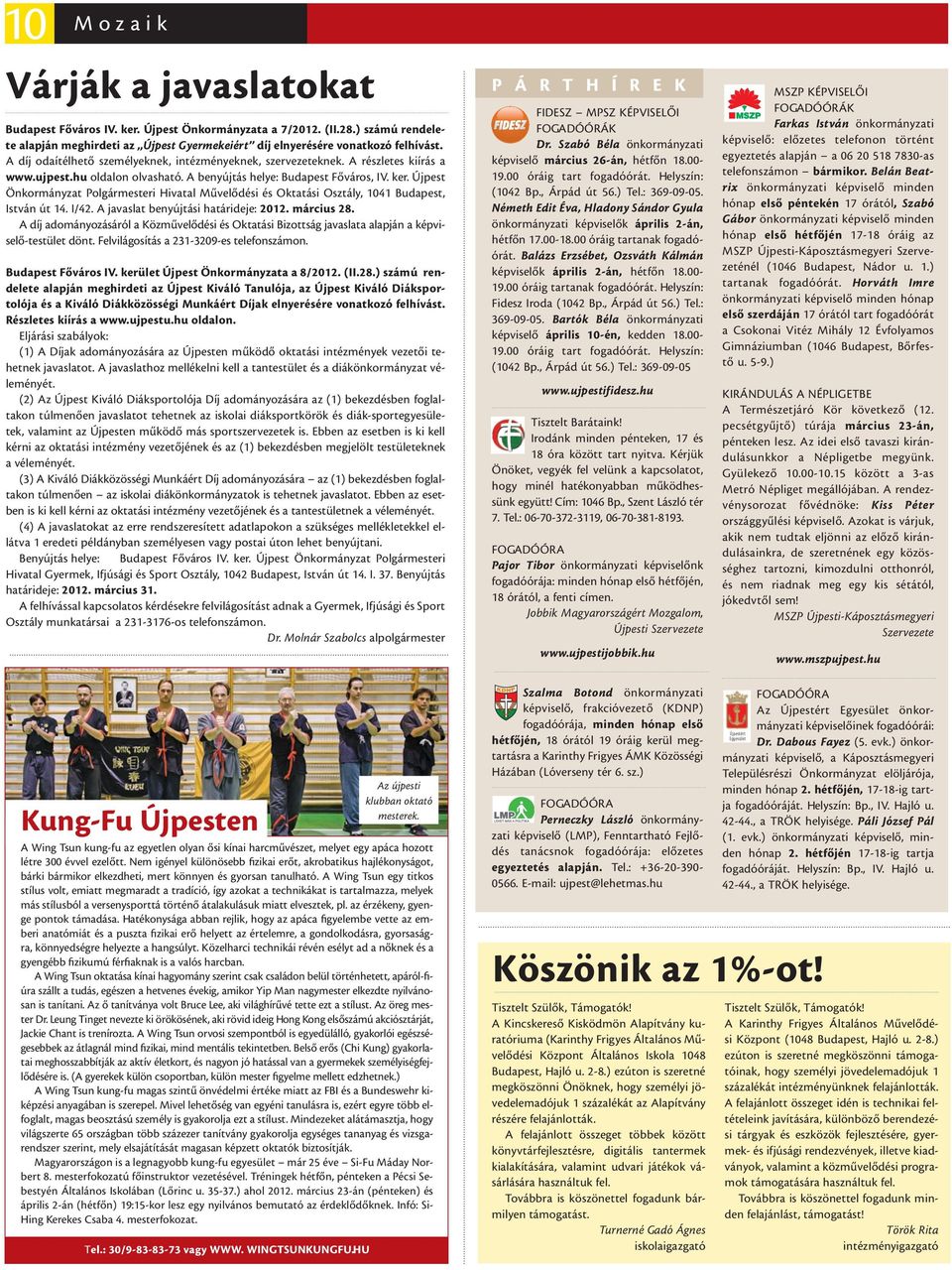 Újpest Önkormányzat Polgármesteri Hivatal Művelődési és Oktatási Osztály, 1041 Budapest, István út 14. I/42. A javaslat benyújtási határideje: 2012. március 28.