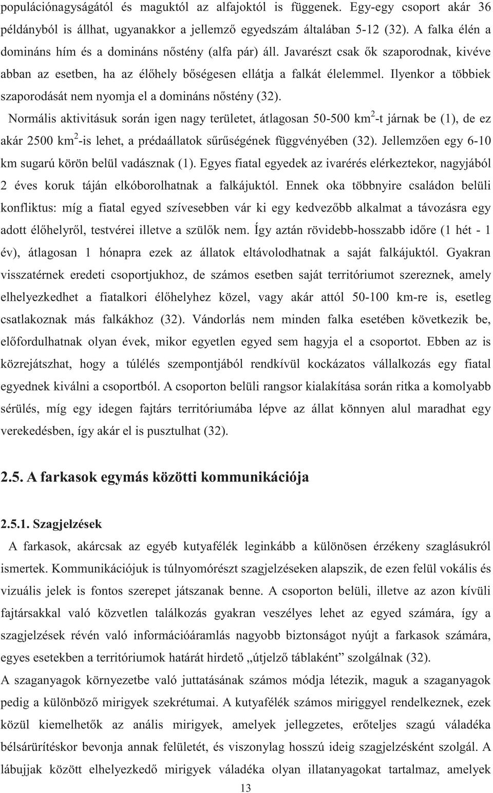 Ilyenkor a többiek szaporodását nem nyomja el a domináns nőstény (32).