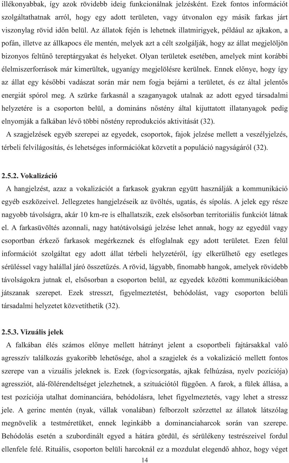 Az állatok fején is lehetnek illatmirigyek, például az ajkakon, a pofán, illetve az állkapocs éle mentén, melyek azt a célt szolgálják, hogy az állat megjelöljön bizonyos feltűnő tereptárgyakat és