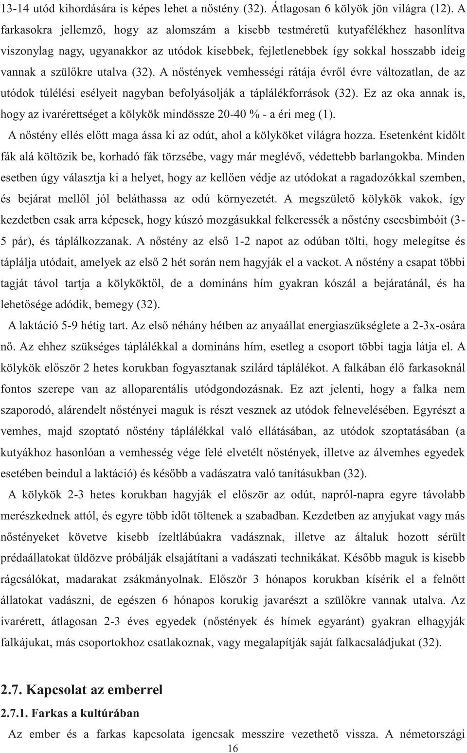 (32). A nőstények vemhességi rátája évről évre változatlan, de az utódok túlélési esélyeit nagyban befolyásolják a táplálékforrások (32).