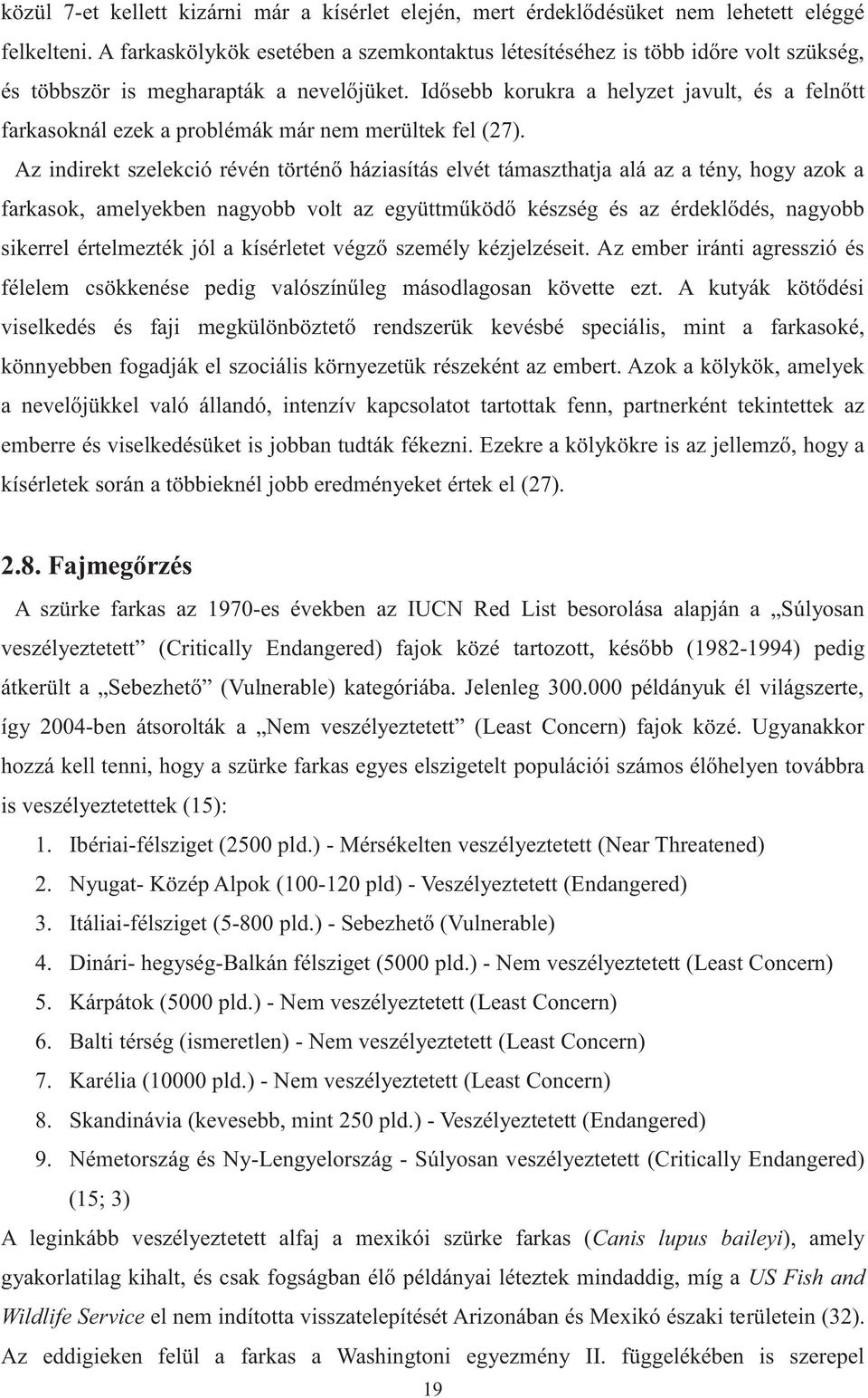 Idősebb korukra a helyzet javult, és a felnőtt farkasoknál ezek a problémák már nem merültek fel (27).